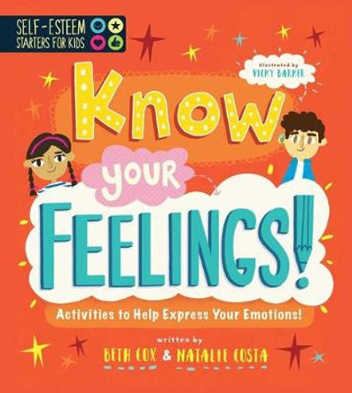 Self-Esteem Starters for Kids: Know Your Feelings!: Activities to Help Express Your Emotions! by Vicky Barker