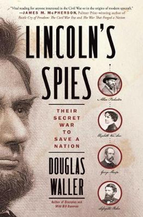 Lincoln's Spies: Their Secret War to Save a Nation by Douglas Waller