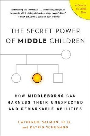 The Secret Power of Middle Children: How Middleborns Can Harness Their Unexpected and Remarkable Abilities by Catherine Salmon