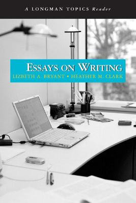 Essays on Writing (A Longman Topics Reader) by Lizbeth Bryant
