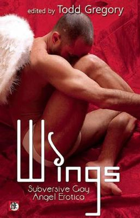 Wings: Subversive Gay Angel Erotica by Todd Gregory