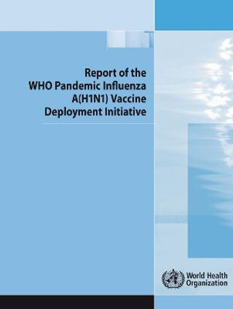 Report of the Who Pandemic Influenza a (H1n1) Vaccine Deployment Initiative by World Health Organization