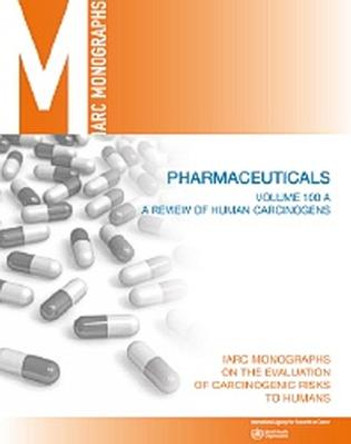 Review of human carcinogens: A: Pharmaceuticals by IARC Working Group on the Evaluation of the Carcinogenic Risk of Chemicals to Humans