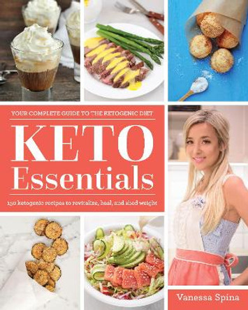 Keto Essentials: 150 Ketogenic Recipes to Revitalize, Heal, and Shed Weight by Vanessa Spina