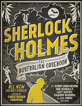 Sherlock Holmes - the Australian Casebook: All New Holmes Stories by Christopher Sequiera