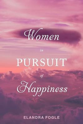 Women in Pursuit of Happiness by Elandra Fogle