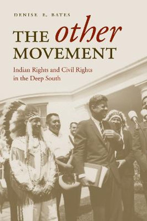 The Other Movement: Indian Rights and Civil Rights in the Deep South by Denise E. Bates