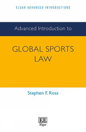 Advanced Introduction to Global Sports Law by Stephen F. Ross