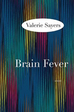 Brain Fever: A Novel by Valerie Sayers