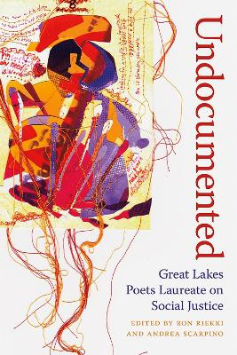 Undocumented: Great Lakes Poets Laureate on Social Justice by Ronald Riekki