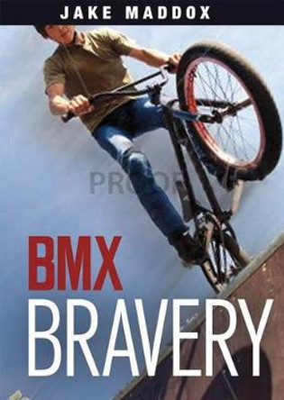 BMX Bravery by Jake Maddox