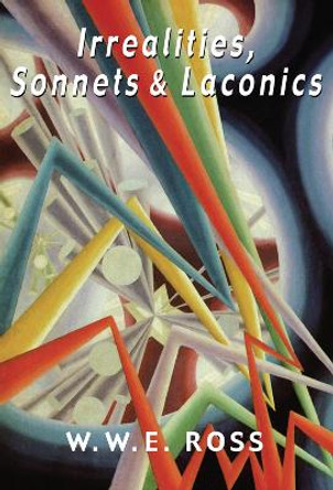 Irrealities, Sonnets & Laconics by W. W. E. Ross