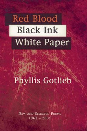 Red Blood Black Ink White Paper: New and Selected Poems 1961–2001 by Phyllis Gotlieb