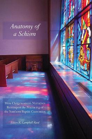 Anatomy of a Schism: How Clergywomen’s Narratives Reinterpret the Fracturing of the Southern Baptist Convention by Eileen R. Campbell-Reed