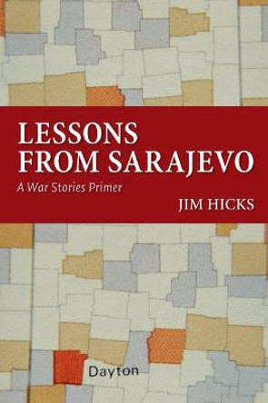 Lessons from Sarajevo: A War Stories Primer by Jim Hicks