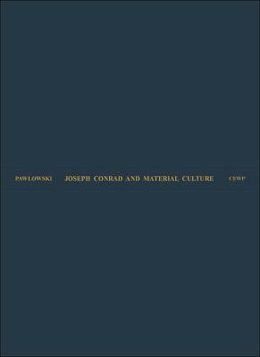 Joseph Conrad and Material Culture – From the Rise of the Commodity Transcendent to the Scramble for Africa by Merry M Pawlowski