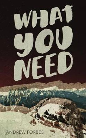 What You Need by Andrew Forbes