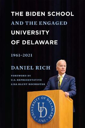 The Biden School and the Engaged University of Delaware, 1961-2021 by Daniel Rich