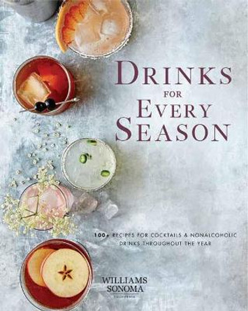 Drinks for Every Season: 100+ Recipes for Cocktails & Nonalcoholic Drinks Throughout the Year by Weldon Owen