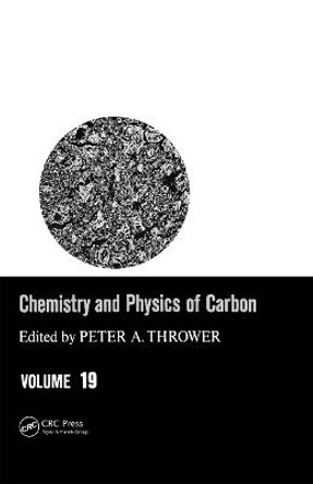 Chemistry & Physics of Carbon: Volume 19 by Peter A. Thrower