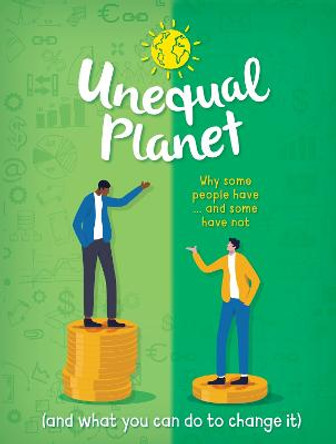 Unequal Planet: Why some people have - and some have not (and what you can do to change it) by Anna Claybourne