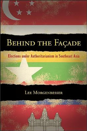 Behind the Facade: Elections under Authoritarianism in Southeast Asia by Lee Morgenbesser