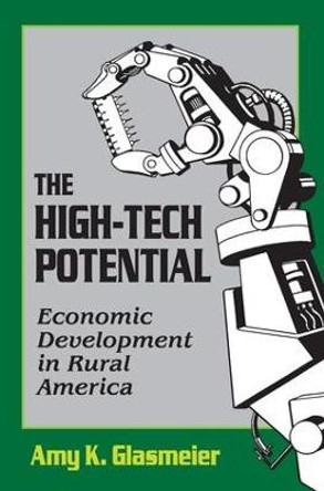 The High-Tech Potential: Economic Development in Rural America by Amy K. Glasmeier