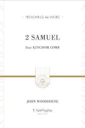 2 Samuel: Your Kingdom Come by John Woodhouse