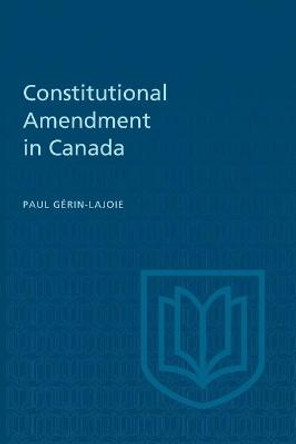 Constitutional Amendment in Canada by Paul Gerin-Lajoie