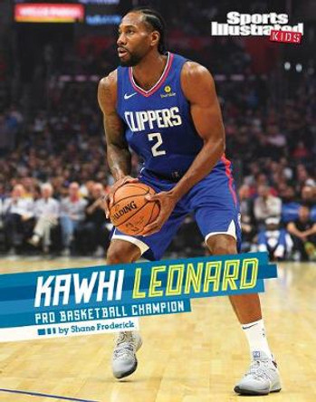 Kawhi Leonard: Pro Basketball Champion by Shane Frederick