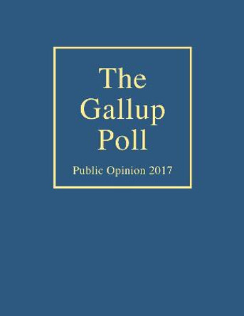 The Gallup Poll: Public Opinion 2017 by Frank Newport The Gallup Poll: Public Opinion 2017 by Frank Newport
