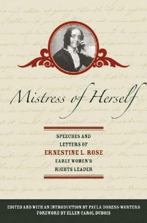 Mistress Of Herself: Speeches and Letters of Ernestine L. Rose, Early Women's Rights Leader by Paula Doress-Worters