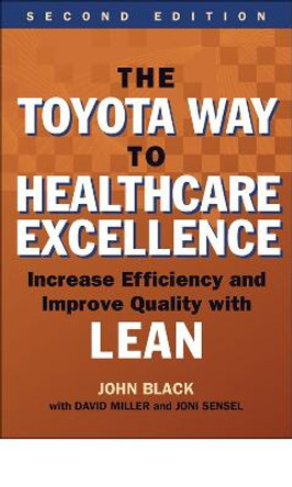 The Toyota Way to Healthcare Excellence: Increase Efficiency and Improve Quality with Lean, Second Edition by John Black