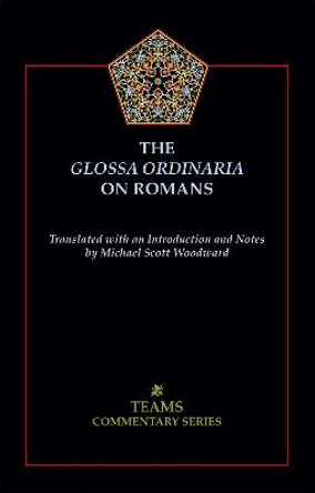 The Glossa Ordinaria on Romans by Michael Scott Woodward