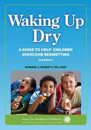 Waking up Dry: A Guide to Help Children Overcome Bedwetting by Howard J. Bennett