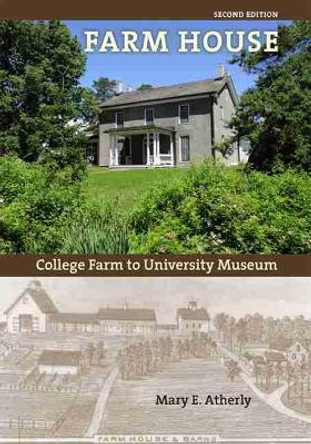 Farm House: College Farm to University Museum by Mary E. Atherly