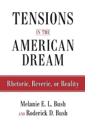 Tensions in the American Dream: Rhetoric, Reverie, or Reality by Roderick D. Bush