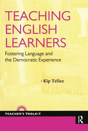 Teaching English Learners: Fostering Language and the Democratic Experience by Kip Tellez