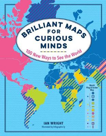 Brilliant Maps for Curious Minds: 100 New Ways to See the World by Ian Wright