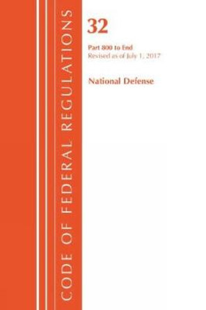 Code of Federal Regulations, Title 32 National Defense 800-End, Revised as of July 1, 2017 by Office of the Federal Register (U.S.)