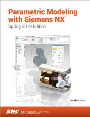 Parametric Modeling with Siemens NX (Spring 2019 Edition) by Randy Shih