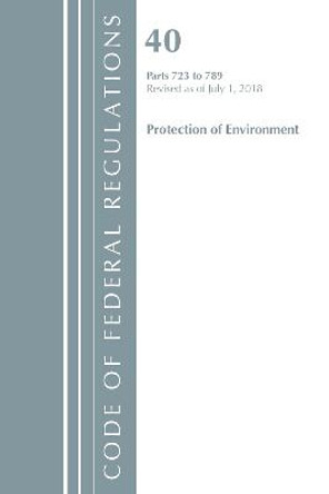 Code of Federal Regulations, Title 40: Parts 723-789 (Protection of Environment) TSCA - Toxic Substances: Revised 7/18 by Office Of The Federal Register (U.S.)