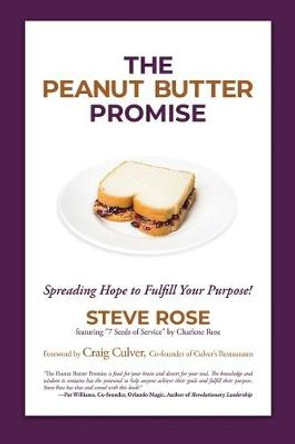 The Peanut Butter Promise: Spreading Hope to Fulfill Your Purpose! by Steve Rose