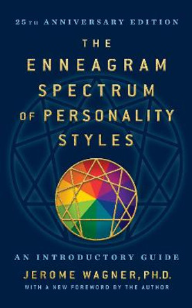 The Enneagram Spectrum of Personality Styles 2E: 25th Anniversary Edition with a New Foreword by the Author by Jerome Wagner