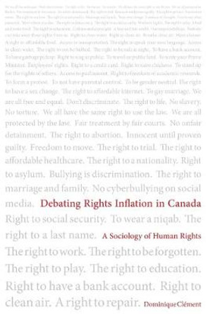 Debating Rights Inflation in Canada: A Sociology of Human Rights by Dominique Clement