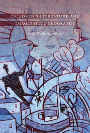 Children's Literature and Imaginative Geography by Aida Hudson