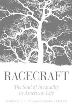 Racecraft: The Soul of Inequality in American Life by Karen E. Fields
