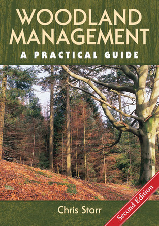 Woodland Management: A Practical Guide - Second Edition by Chris Starr