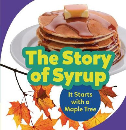 The Story of Syrup: It Starts with a Maple Tree by Melanie Mitchell