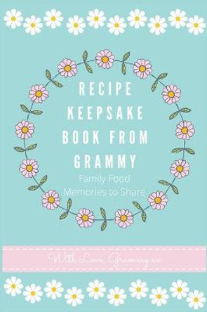 Recipe Keepsake Book From Grammy: Family Food Recipes to Share by Petal Publishing Co